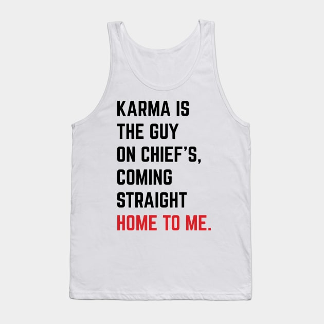 Karma Is The Guy On Chief's, Coming Straight Home To Me. v6 Tank Top by Emma